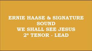 Ernie Haase &amp; Signature Sound - We Shall See Jesus (Kit - 2º Tenor - Lead)