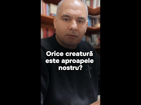 Oare tot ce este viu şi are viață este aproapele nostru?