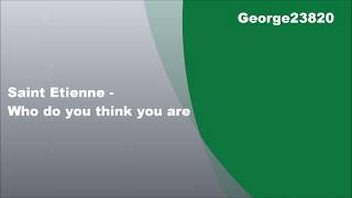 Saint Etienne - Who do you think you are, Lyrics