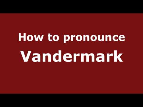 How to Pronounce Vandermark - PronounceNames.com