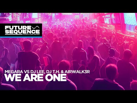 Megara vs Dj Lee, DJ T.H. & Airwalk3r – We Are One