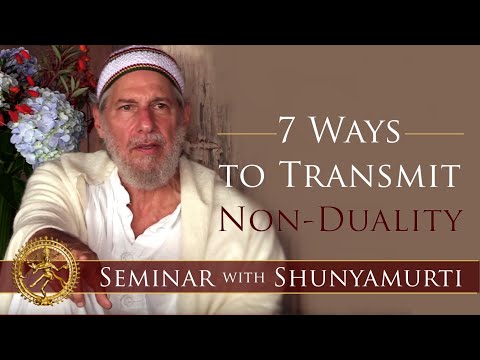 How to Awaken From the Illusion of Ego and World: 7 Ways to Transmit Non-Duality ~ Shunyamurti