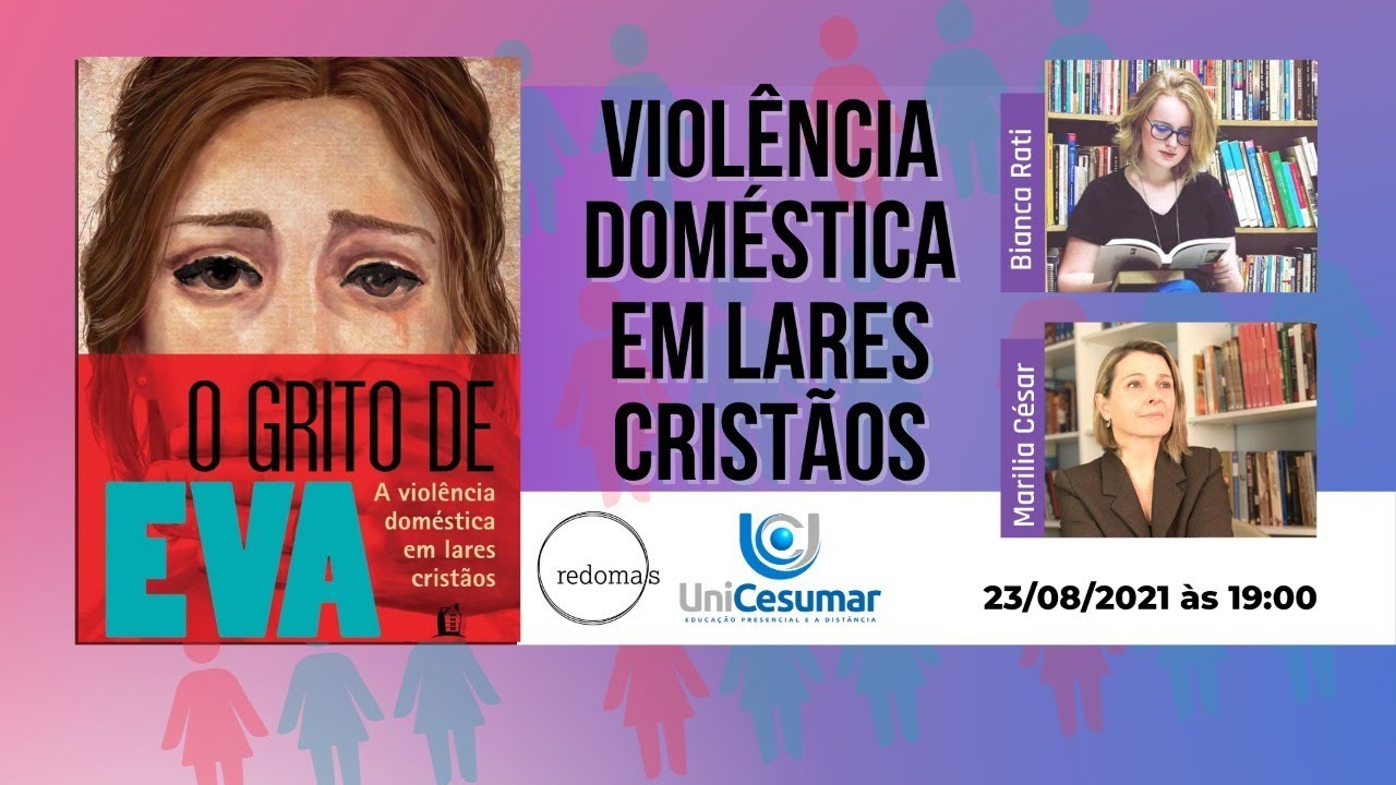 A VIOLÊNCIA DOMÉSTICA EM LARES CRISTÃOS | Marilia César, Bianca Rati, Redomas | Teologia UniCesumar