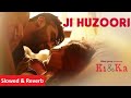 JI HUZOORI Song Slowed & Reverb (Lofi) | KI & KA | Arjun Kapoor, Kareena Kapoor | Mithoon | T-Series