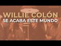 Willie Colón - Se Acaba Este Mundo (Audio Oficial)