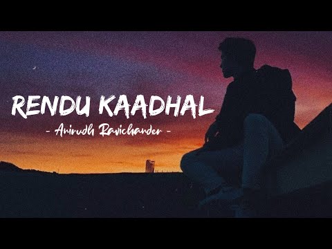 Rendu Kaadhal (Lyrics) - Kaathu Vaakula Rendu Kaadhal | Anirudh Ravichander