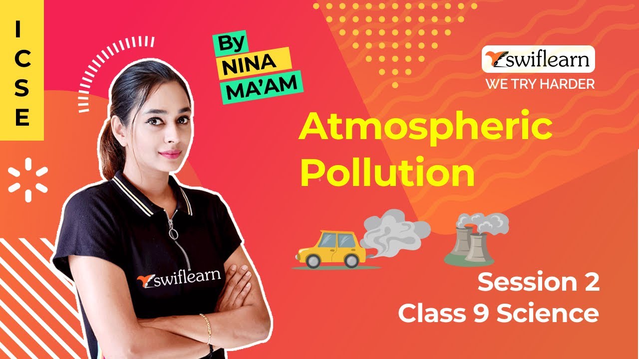 Atmospheric Pollution | Ozone Layer & Global Warming | ICSE Class 9 Chemistry | Session 2 -Swiflearn