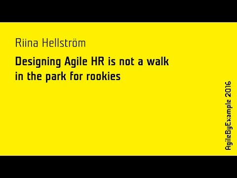 AgileByExample 2016: Riina Hellström - Designing Agile HR is not a walk in the park for rookies