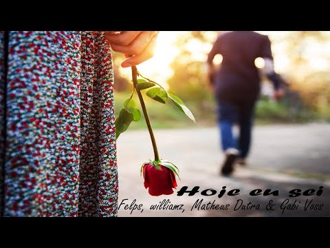 Felps Feat. williamz, Matheus Dutra & Gabi Voss - Hoje eu sei (Official Music)