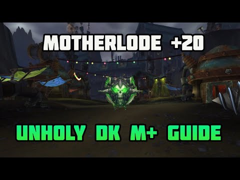 WoW Unholy DK Mythic + Motherlode +20 Guide/Commentary