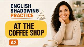 At the Coffee Shop | English Shadowing Practice for Beginners A2–B1