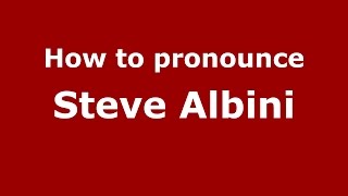 How to pronounce Steve Albini