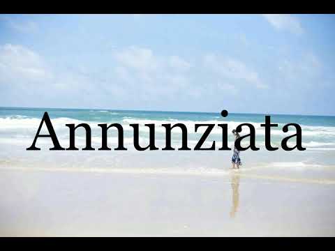 How To Pronounce Annunziata🌈🌈🌈🌈🌈🌈Pronunciation Of Annunziata