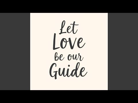 Let Love Be Our Guide