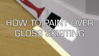 How To Paint Over Gloss Skirting