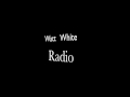 Watt White - Radio 