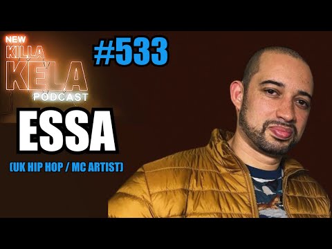 ESSA (UK HIP HOP / MC ARTIST) // KILLA KELA PODCAST #533