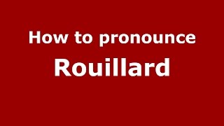How to pronounce Rouillard