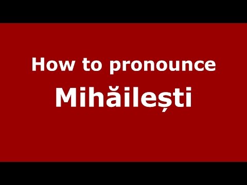 How to pronounce Mihăilești (Romanian/Romania) - PronounceNames.com
