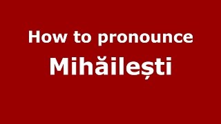 How to pronounce Mihăilești