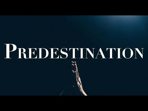 PREDESTINATION--WHAT IS IT & IS IT THE TRUTH?