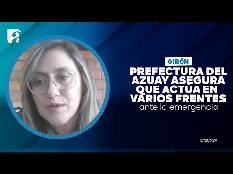 La Prefectura del Azuay asegura que actúa en varios frentes ante la emergencia en Girón