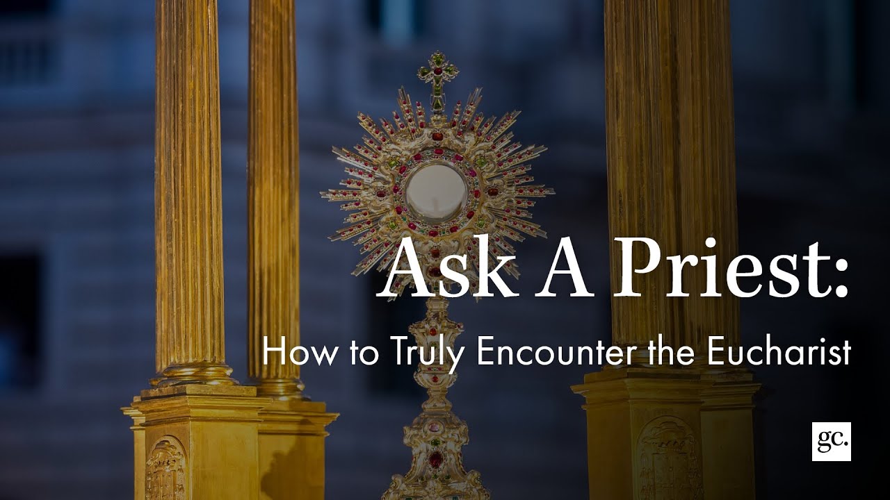 Ask A Priest | How to Truly Encounter the Eucharist?