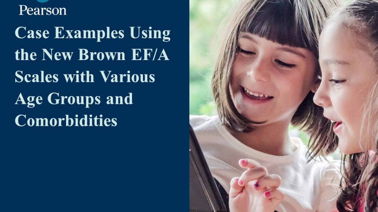 Case Examples Using the new Brown EF/A Scales with various Age Groups and Comorbidities