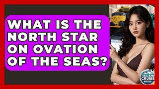 What Is The North Star On Ovation Of The Seas? - The Rail and Cruise Experts