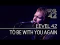 Level 42 - To Be With You Again (Live in Oxford 2006)