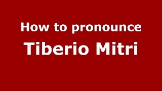 How to pronounce Tiberio Mitri