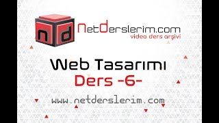Web Tasarımı Dersleri 2017 - Ders - 6 - CSS ile Web Sitesi Şablonu Oluşturma