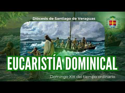 Eucaristía:  Domingo XIX del Tiempo Ordinario. Diócesis de Santiago de Veraguas.