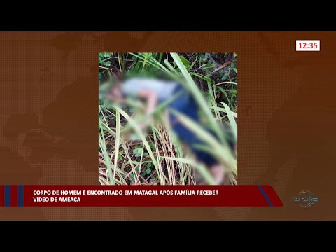 Corpo de homem é encontrado em matagal após família receber vídeo de ameça 08 02 2023