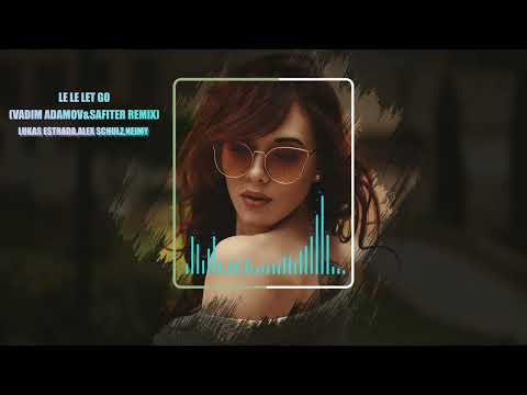 Lucas Estrada, Alex Schulz, NEIMY - Le Le Let Go (Vadim Adamov & Safiter remix)