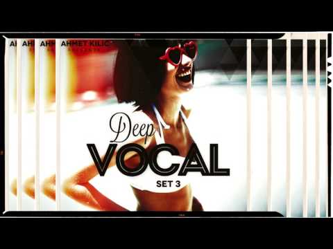 DEEP VOCAL SET 3 YT version - AHMET KILIC