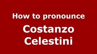 How to pronounce Costanzo Celestini