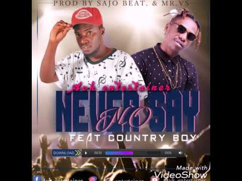 Avk entertainer ft Country Boy...Song: "NEVER SAY NO"
