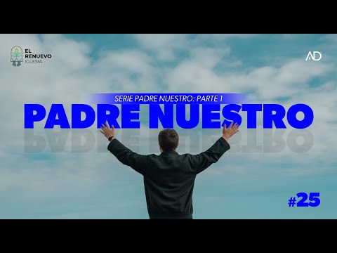 Serie: Padre Nuestro | Parte 1 | Pr. Alejandro Carranza #ElRenuevoIglesia #asambleasdedios #illapel