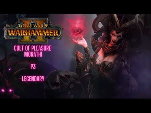 Total War Warhammer II - Cult Of Pleasure - Morathi - P3 - Legendary