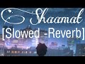 shaamat || slowed-reverb || Ankit Tiwari version ||