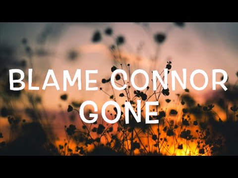 Blame Connor - gone