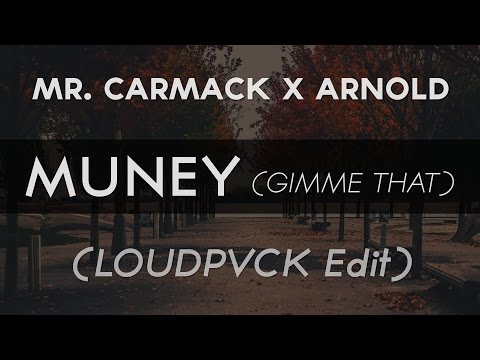 Mr. Carmack x Arnold - Muney (Gimme That) (LOUDPVCK Edit)