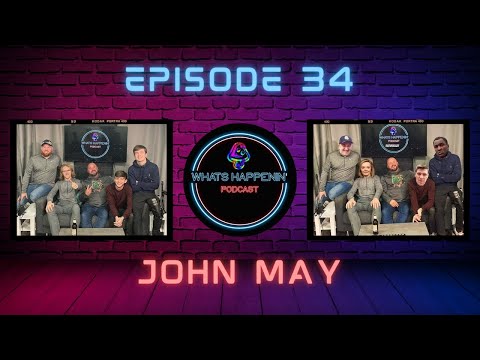 JOHN MAY - Whats Happenin’ Podcast EP-34