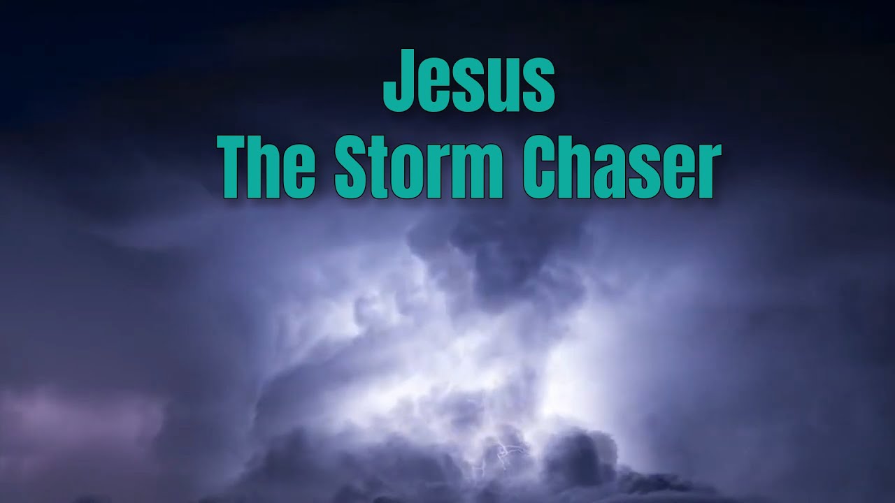 Jesus The Storm Chaser