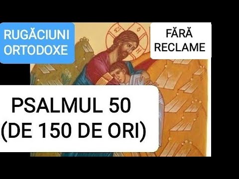 Psalmul 50 [de 150 de ori] - Părintele Ilie Cleopa spunea că este o Psaltire
