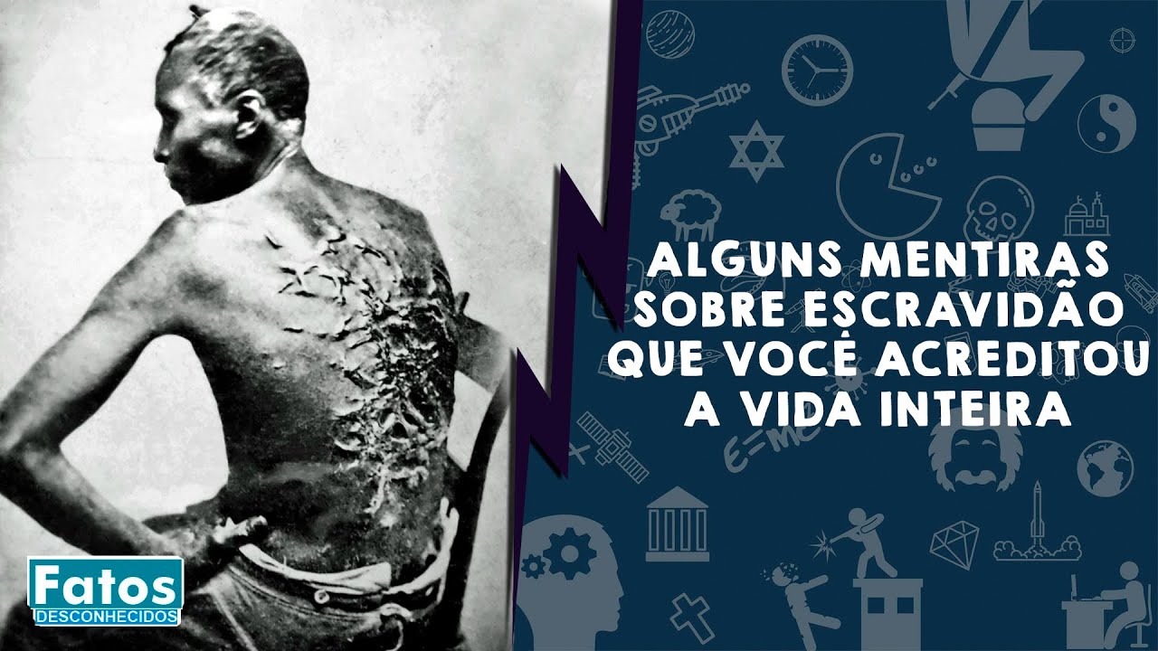 Algumas mentiras sobre escravidão que você acreditou a vida inteira.