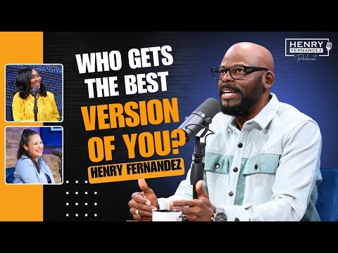 Who gets the best version of you? - Henry Fernandez Podcast | EP 77