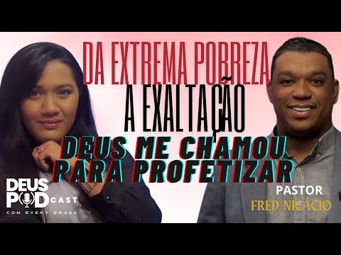 Da extrema pobreza a exaltação- Pr. Fred Nicácio/ Deus podcast com Eveny Braga