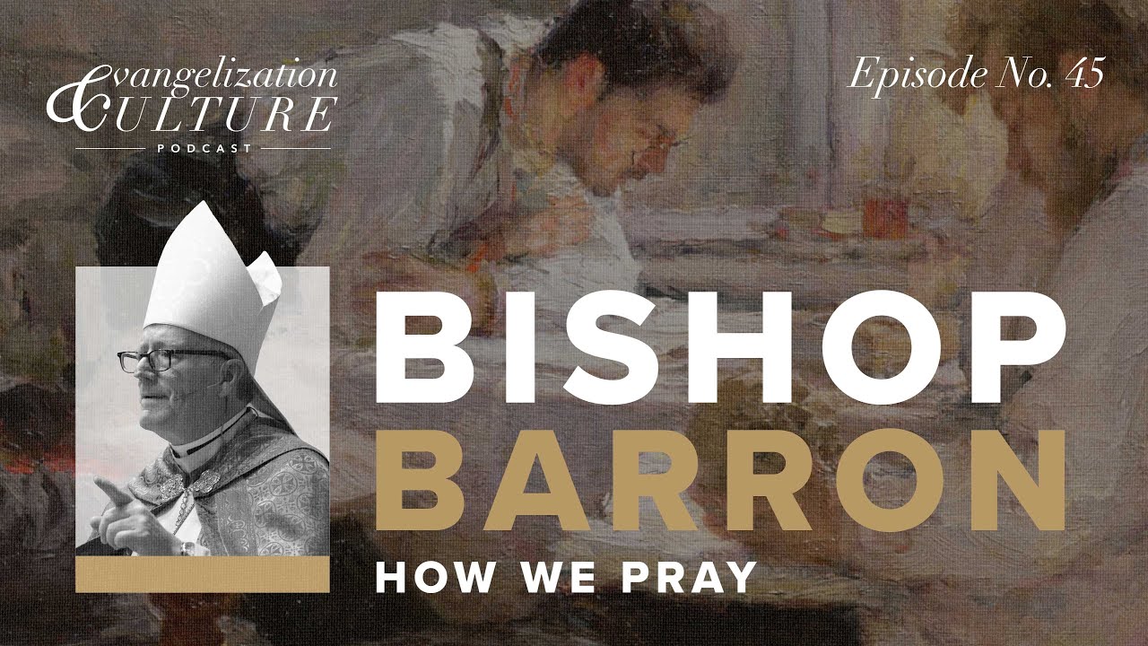 Ep. 45 | How We Pray — Bishop Barron
